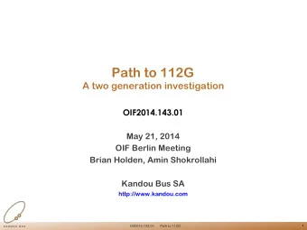 Path to 112G  A two generation investigation  OIF2014.143.01  May 21, 2014  OIF Berlin Meeting