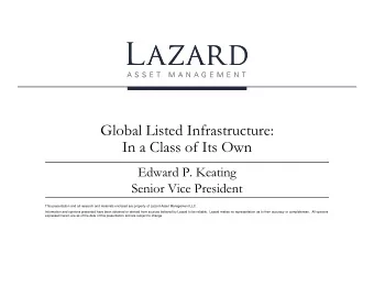 Global Listed Infrastructure:  In a Class of Its Own  Edward P. Keating  Senior Vice President