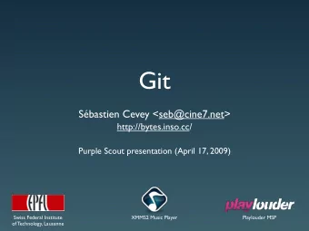 Git  Sbastien Cevey &lt;seb@cine7.net&gt;  http://bytes.inso.cc/  Purple Scout presentation