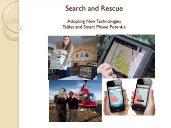 Search and Rescue  Adopting New Technologies  Tablet and Smart Phone Potential  Why all the