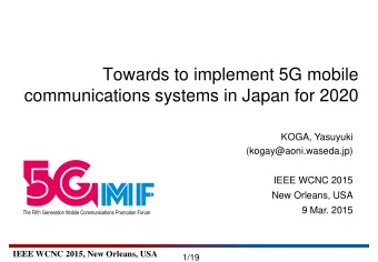 communications systems in Japan for 2020  KOGA, Yasuyuki  (kogay@aoni.waseda.jp)  IEEE WCNC 2015