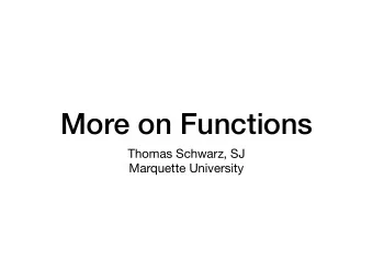 More on Functions Thomas Schwarz, SJ  Marquette University  Functions of Functions  Functions