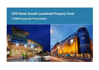 CPN Retail Growth Leasehold Property Fund  FY2009 Corporate Presentation  FY2009 Corporate
