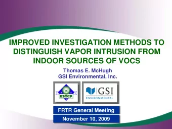 IMPROVED INVESTIGATION METHODS TO  DISTINGUISH VAPOR INTRUSION FROM  INDOOR SOURCES OF VOCS  Thomas