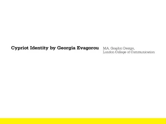 Cypriot Identity by Georgia Evagorou  MA, Graphic Design,  London College of Communication Cypriot