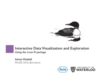 Interactive Data Visualization and Exploration  Using the Loon R package Adrian Waddell   PhUSE