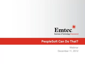 PeopleSoft Can Do That?  Webinar  December 11, 2012  Agenda  Emtec Overview  PeopleSoft Update