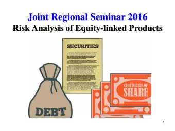 Joint Regional Seminar 2016  Risk Analysis of Equity-linked Products  1  Equity-linked products  2