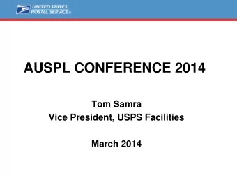 AUSPL CONFERENCE 2014  Tom Samra  Vice President, USPS Facilities  March 2014  AGENDA  USPS