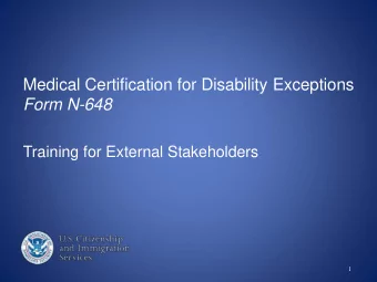 Form N-648  Training for External Stakeholders  1 Medical Certification for Disability Exceptions ,