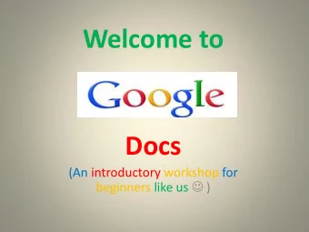 Welcome to  Docs  (An introductory workshop for beginners like us  )  What do you know about