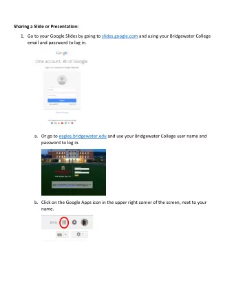 Sharing a Slide or Presentation: 1. Go to your Google Slides by going to slides.google.com and