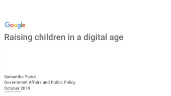 Raising children in a digital age  Samantha Yorke  Government Affairs and Public Policy  October