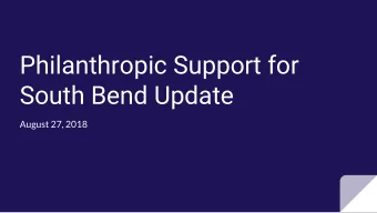 Philanthropic Support for  South Bend Update  August 27, 2018  FUNDING  Community  $50,000 grant