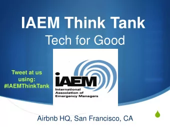 IAEM Think Tank  Tech for Good  Tweet at us  using:  #IAEMThinkTank  S  Airbnb HQ, San Francisco,