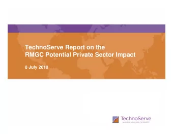TechnoServe Report on the  RMGC Potential Private Sector Impact  8 July 2010  Objectives and