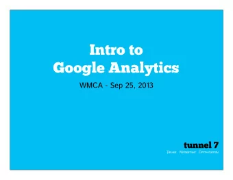 Intro to  Google Analytics  WMCA - Sep 25, 2013  tunnel 7  Design   Marketing   Optimization