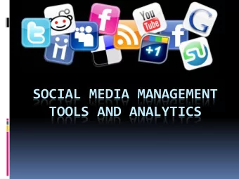SOCIAL MEDIA MANAGEMENT  TOOLS AND ANALYTICS  We Will Cover:  What to Post  Analytics