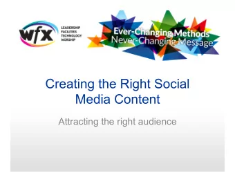 Creating the Right Social  Media Content  Attracting the right audience  Le#ng your message