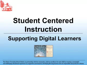 Student Centered  Instruction  Supporting Digital Learners  What do we believe?  Clinton Township