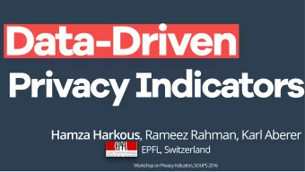 Data-Driven  Privacy Indicators Hamza Harkous , Rameez Rahman, Karl Aberer  EPFL, Switzerland