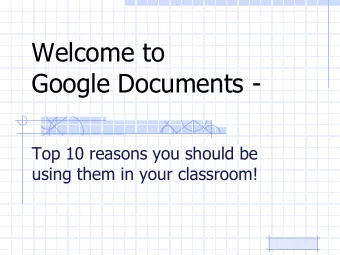 Welcome to  Google Documents -  Top 10 reasons you should be  using them in your classroom!  Does