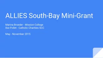 ALLIES South-Bay Mini-Grant  Marina Broeder - Mission College  Ilse Pollet - Catholic Charities SCC