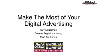 Make The Most of Your  Digital Advertising  Guy Lieberman  Director Digital Marketing  MAN