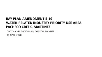 BAY PLAN AMENDMENT 5-19  WATER-RELATED INDUSTRY PRIORITY USE AREA  PACHECO CREEK, MARTINEZ  CODY