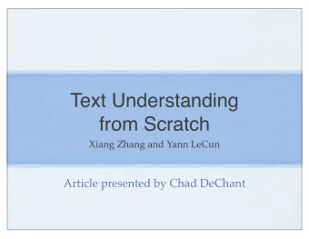 Text Understanding  from Scratch  Xiang Zhang and Yann LeCun  Article presented by Chad DeChant