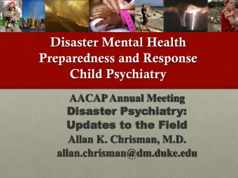 Disaster Mental Health  Preparedness and Response  Child Psychiatry  AACAP Annual Meeting  Disaster