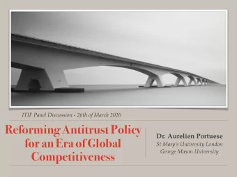 Reforming Antitrust Policy  Dr. Aurelien Portuese  for an Era of Global  St Marys University