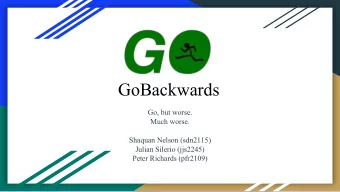 GoBackwards  Go, but worse.  Much worse.  Shaquan Nelson (sdn2115)  Julian Silerio (jjs2245)  Peter