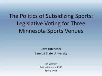 The Politics of Subsidizing Sports:  Legislative Voting for Three  Minnesota Sports Venues  Dave