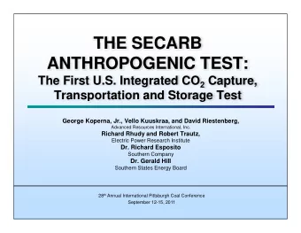 THE SECARB  THE SECARB  ANTHROPOGENIC TEST: The First U.S. Integrated CO 2 Capture,  Transportation