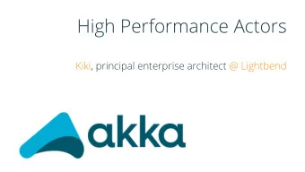 High Performance Actors  Kiki, principal enterprise architect @ Lightbend  What we mean by