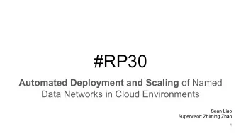 #RP30 Automated Deployment and Scaling of Named  Data Networks in Cloud Environments  Sean Liao