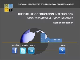 THE FUTURE OF EDUCATION &amp; TECHOLOGY  Social Disruption in Higher Education  Gordon Freedman