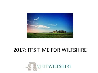 2017: ITS TIME FOR WILTSHIRE  Time for Wiltshire  Shrouded in mystery, steeped in legend,