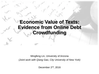 Economic Value of Texts:  Evidence from Online Debt  Crowdfunding  Mingfeng Lin, University of