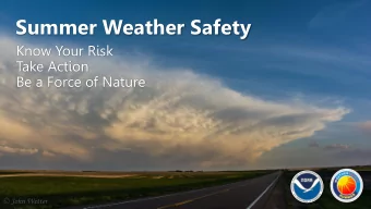 Summer Weather Safety  Know Your Risk  Take Action  Be a Force of Nature  Summer Weather Safety