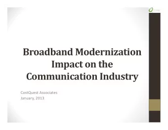 Broadband Modernization Impact on the Communication Industry CostQuest Associates January, 2013