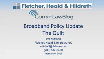 Br  Broa  oadband Pol  olicy Update  The  The Quilt  Quilt  Je  Jeff Mitch  chell  Fletcher, Heald