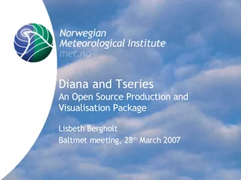 Diana and Tseries  An Open Source Production and  Visualisation Package  Lisbeth Bergholt Baltmet