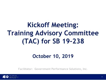 Training Advisory Committee  (TAC) for SB 19-238  October 10, 2019  Facilitator:  Government
