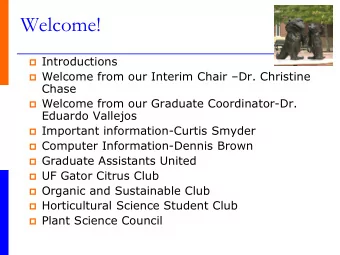 Welcome!  Introductions  Welcome from our Interim Chair Dr. Christine  Chase  Welcome