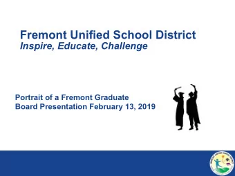 Fremont Unified School District  Inspire, Educate, Challenge  Portrait of a Fremont Graduate  Board