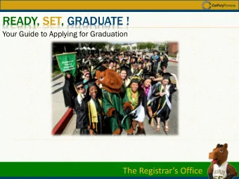 READY, SET, GRADUATE !  Your Guide to Applying for Graduation  The Registrars Office  OVERVIEW