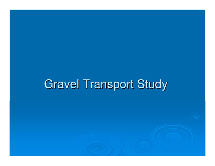 gravel transport study gravel transport study lower lake