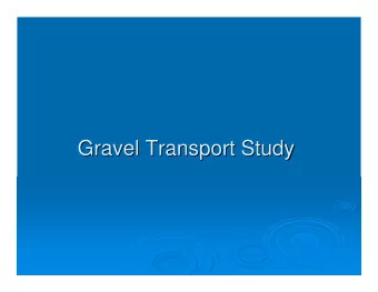 Gravel Transport Study  Gravel Transport Study  Lower Lake Creek Gravel, Wood, Gradient, and Study